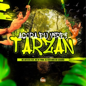 Agora Eu Virei Tarzan (feat. DJ Dentinho do Escadão & Mc RF)