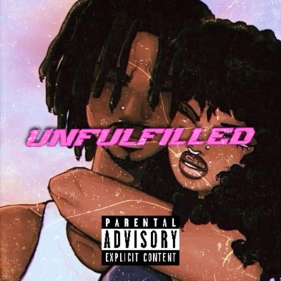 Unfulfilled (Letter 2 My Ex Pt. 3) - Single