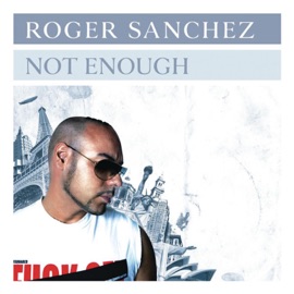 Not Enough (Dirty South Remix) Roger Sanchez