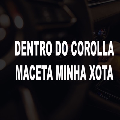 Dentro do Corolla Maceta Minha Xota - Single