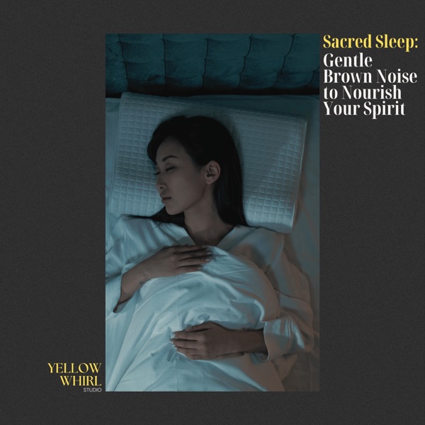Sacred Sleep: Gentle Brown Noise to Nourish Your Spirit