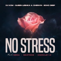 NO STRESS (feat. Echo Deep, Neria, Beatrice & KNOWLEY-D) - Single - Dj KCM, Queen Leshka & Chirnvn