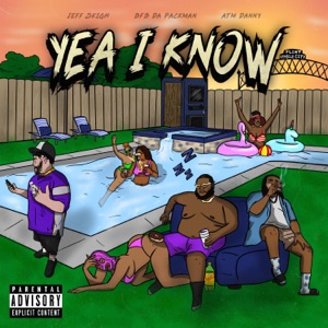 Yeah I Know (feat. ATM Danny & Bfb Da Packman)