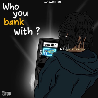 WHO YOU BANK WITH?