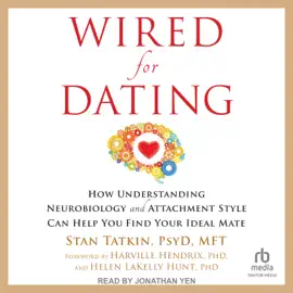 Wired for Dating : How Understanding Neurobiology and Attachment Style Can Help You Find Your Ideal Mate