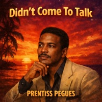 Didn't Come To Talk - Single - Prentiss