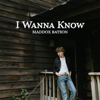 I Wanna Know - Maddox Batson