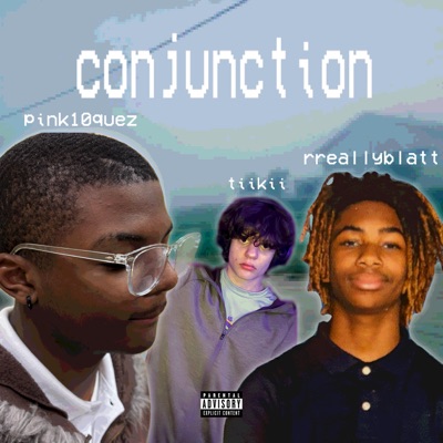 conjunction w pink10quez (feat. RReallyBlatt) - Single