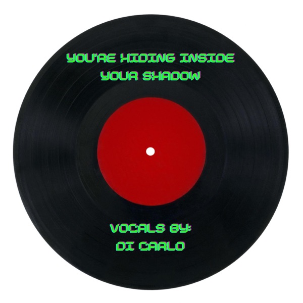 You're Hiding Inside Your Shadow (feat. DiCarlo)