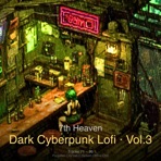 7th Heaven: Dark Cyberpunk Lofi, Vol. 3