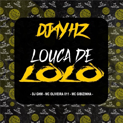 Louca de Lolo (feat. DJ GHM, Mc Oliveira 011 & MC GIBIZINHA) - Single