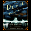 The Devil in the White City: Murder, Magic, and Madness at the Fair That Changed America (Unabridged) - Erik Larson