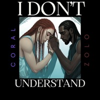 I Don't Understand (feat. Zolo) - Single - CORAL