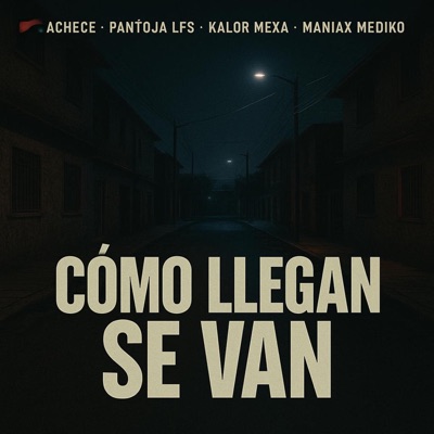 CÓMO LLEGAN SE VAN (feat. PANTOJA LA FORTY STREET, KALOR MEXA & MANIAX MEDIKO) - Single