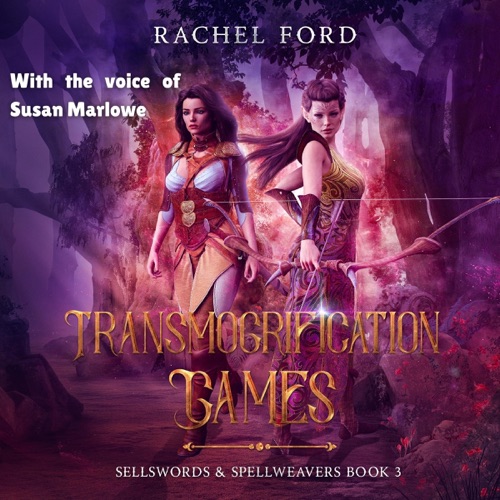 Transmogrification Games: Sellswords & Spellweavers, Book 3 (Unabridged) cover
