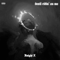 Devil Ridin' On Me - Single - Knight X