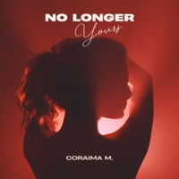 No Longer Yours - Single - Coraima M.
