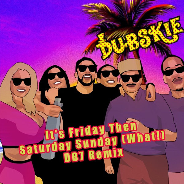 It's Friday Then Saturday Sunday (What!) [DB7 Rework]