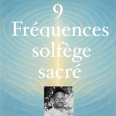 9 fréquences solfège sacré 174,285,396,417,528,639,741,852,963 HZ