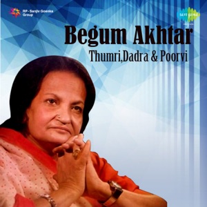 Begum Akhtar - Thumri, Dadra and Poorvi