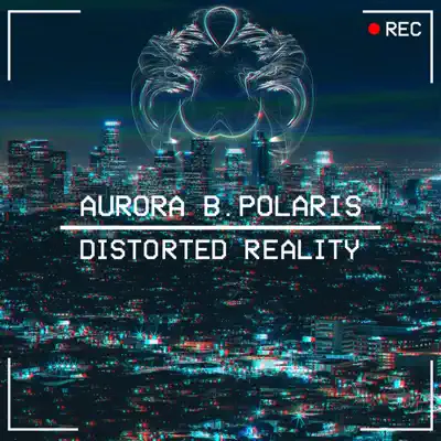 Listen to Distorted Reality - EP by Aurora B.Polaris