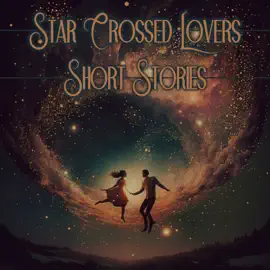 Love - Star-Crossed Lovers: Some things are meant to be, but some things just aren't…