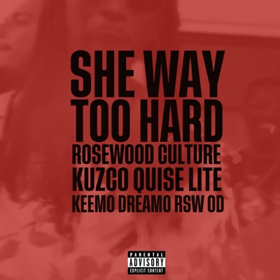 She Way Too Hard (feat. Kuzco Quise, Keemo Dreamo, RSW OD & Lite) - Single
