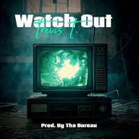 Watch Out (feat. Tha Bureau) - Single - Trevis T.