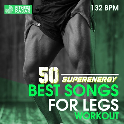 50 SUPERENERGY BEST SONGS FOR LEGS WORKOUT (132 BPM)