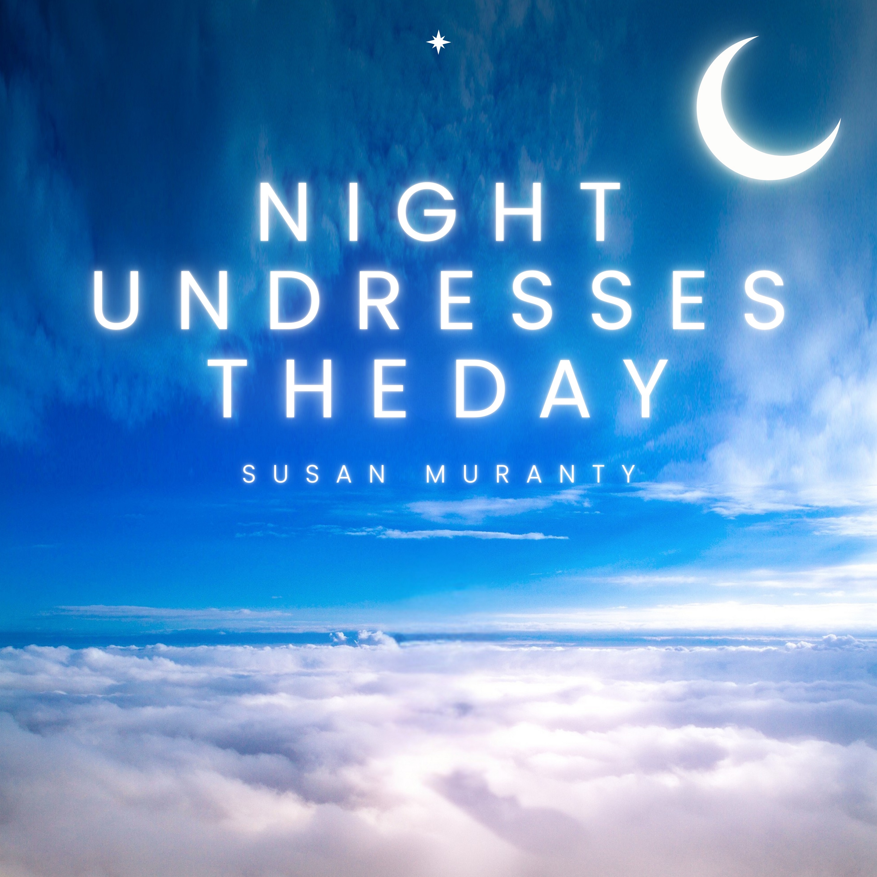 Susan Muranty - Night Undresses The Day