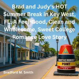 Brad and Judy’s HOT Summer Break in Key West, FL: Hot Summer Love Series (Unabridged)