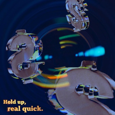 Hold Up, Real Quick - Single