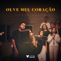 Ouve Meu Coração (feat. Luz e Rimas & Liah Lessa) - Single - Coral Jovem Unasp
