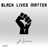 Black Lives Matter - Single - J Lucia