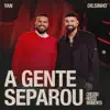 A GENTE SEPAROU