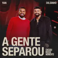 A GENTE SEPAROU — YAN, DILSINHO