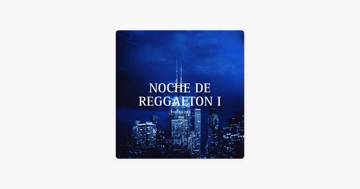 Noche de Reggaeton I (Intro Edi) - Single - Album by LOAREAl G