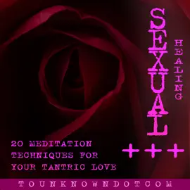 Sexual Healing; 20 Meditation Techniques for +++ Your Tantric Love: Meditation for female empowerment - Women's meditation scripts