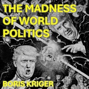 The Madness of World Politics: Political Thought (Unabridged) - Boris Kriger