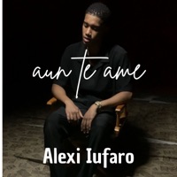 Aun Te Ame - Single - Alexi iufaro