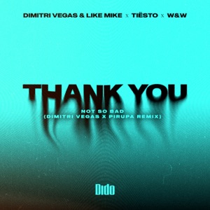 Thank You (Not So Bad) [feat. Tiësto] [Dimitri Vegas & Piero Pirupa Remix]