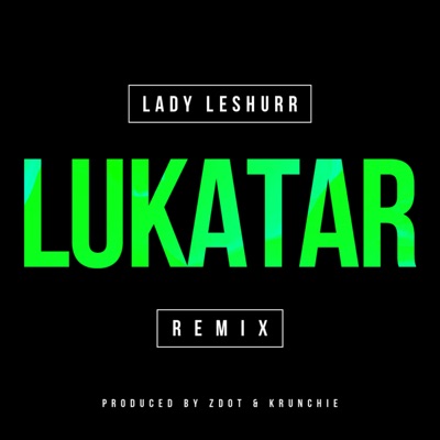 Lukatar (feat. Scratchy, Frisco, Flirta D, God's Gift, J Hus, Bonkaz, Jamakabi, Bugzy Malone & GR1ZZY) [Remix] - Single