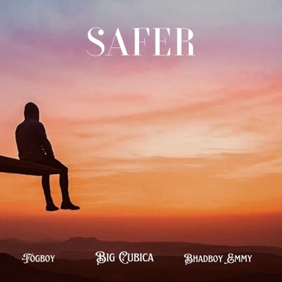 Safer (feat. Fogboy & Bhadboy Emmy) - Single