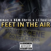 Feet In The Air (feat. BGM Chris & Li Tootie) - Single - K'mac