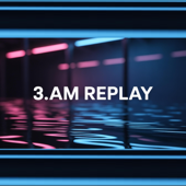 3AM Replay