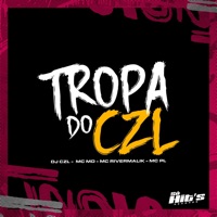 Tropa do Czl (feat. MC PL) - Single - DJ CZL, Mc MD & MC RIVERMALIK