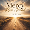 Mercy Ran Ahead - Faith Lumen