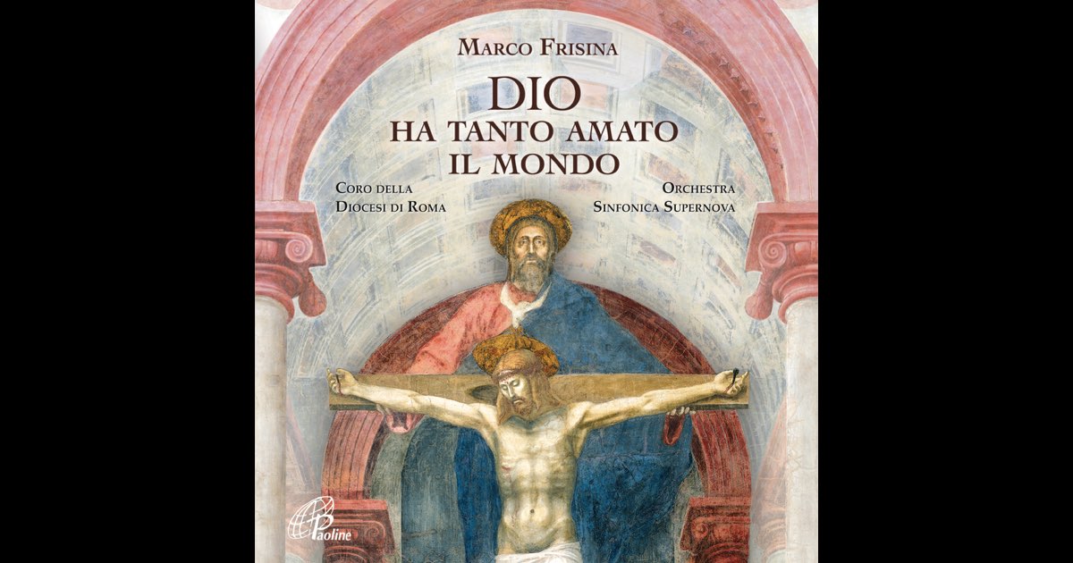 Dio Ha Tanto Amato Il Mondo Testo ‎Dio ha tanto amato il mondo - Album di Marco Frisina - Apple Music