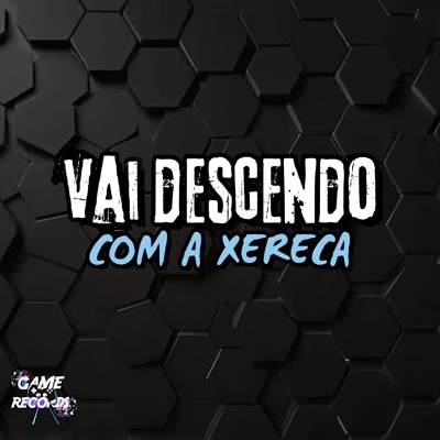Vai Descendo Com a Xereca (feat. Game Records) - Single