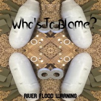 Who's To Blame? - Single - River Flood Warning